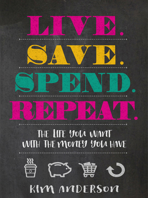 Title details for Live. Save. Spend. Repeat. by Kim Anderson - Available